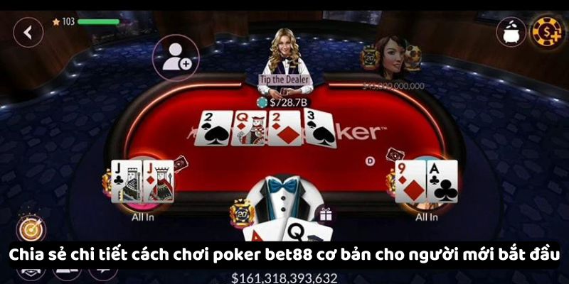 Cách chơi poker bet88 chi tiết nhất cho những người mới bắt đầu